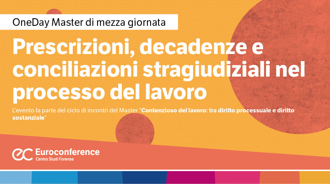 Immagine Prescrizioni, decadenze e conciliazioni stragiudiziali nel processo del lavoro | Euroconference